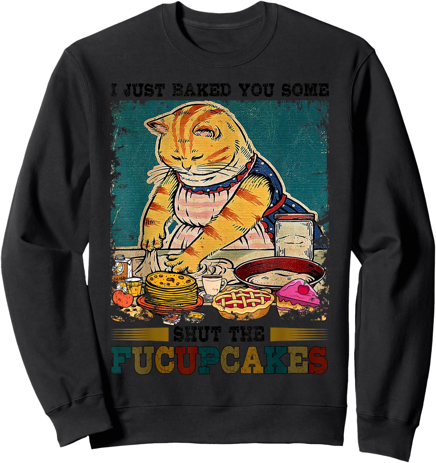 I Just Baked You Some Shut The Fucupcakes Funny Baking Cat Sweatshirt - Sweatshirt | Black