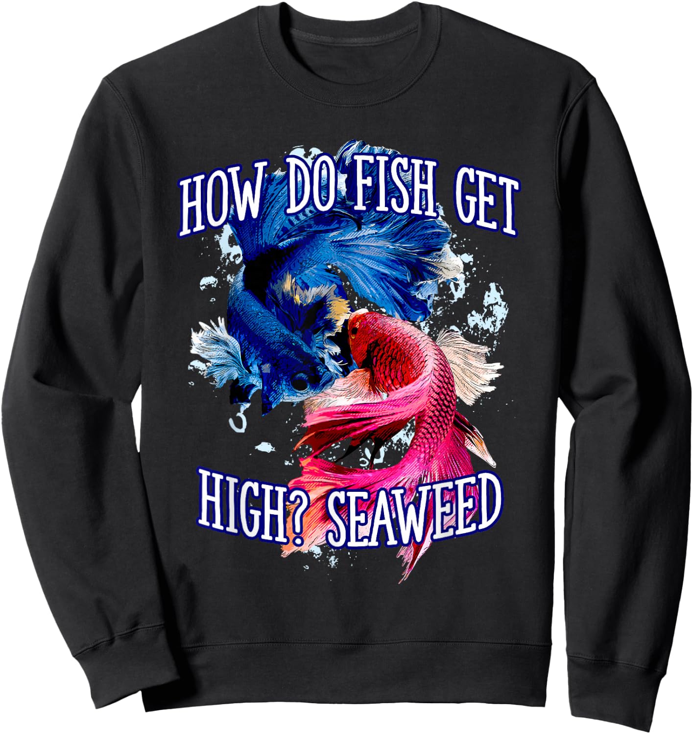 How do Fish Get High Seaweed Fishing Dad Jokes Fisherman Sweatshirt - Sweatshirt | Black