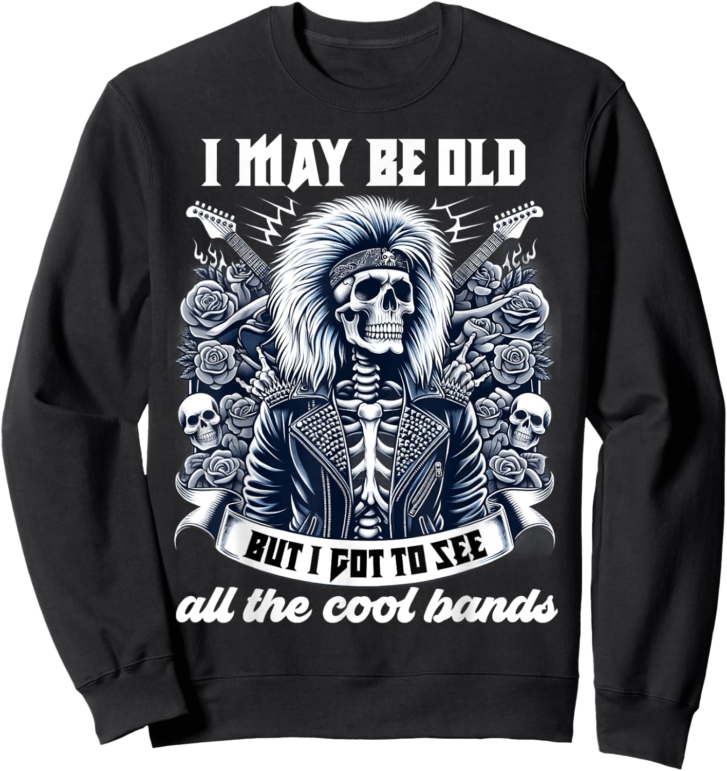 I May Be Old Funny Dad Rock 80s Hair Rock n Roll Music Band Sweatshirt - Sweatshirt | Black
