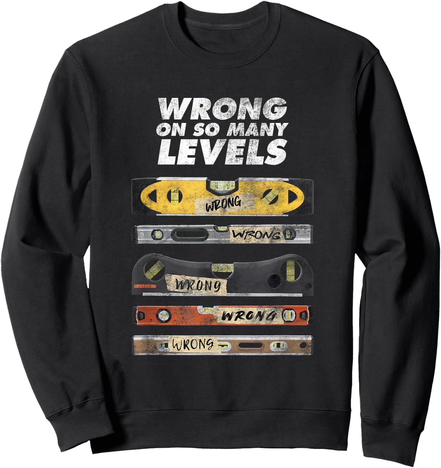 Wrong On So Many Levels Funny Spirit Bubble Level Pun Joke Sweatshirt - Sweatshirt | Black