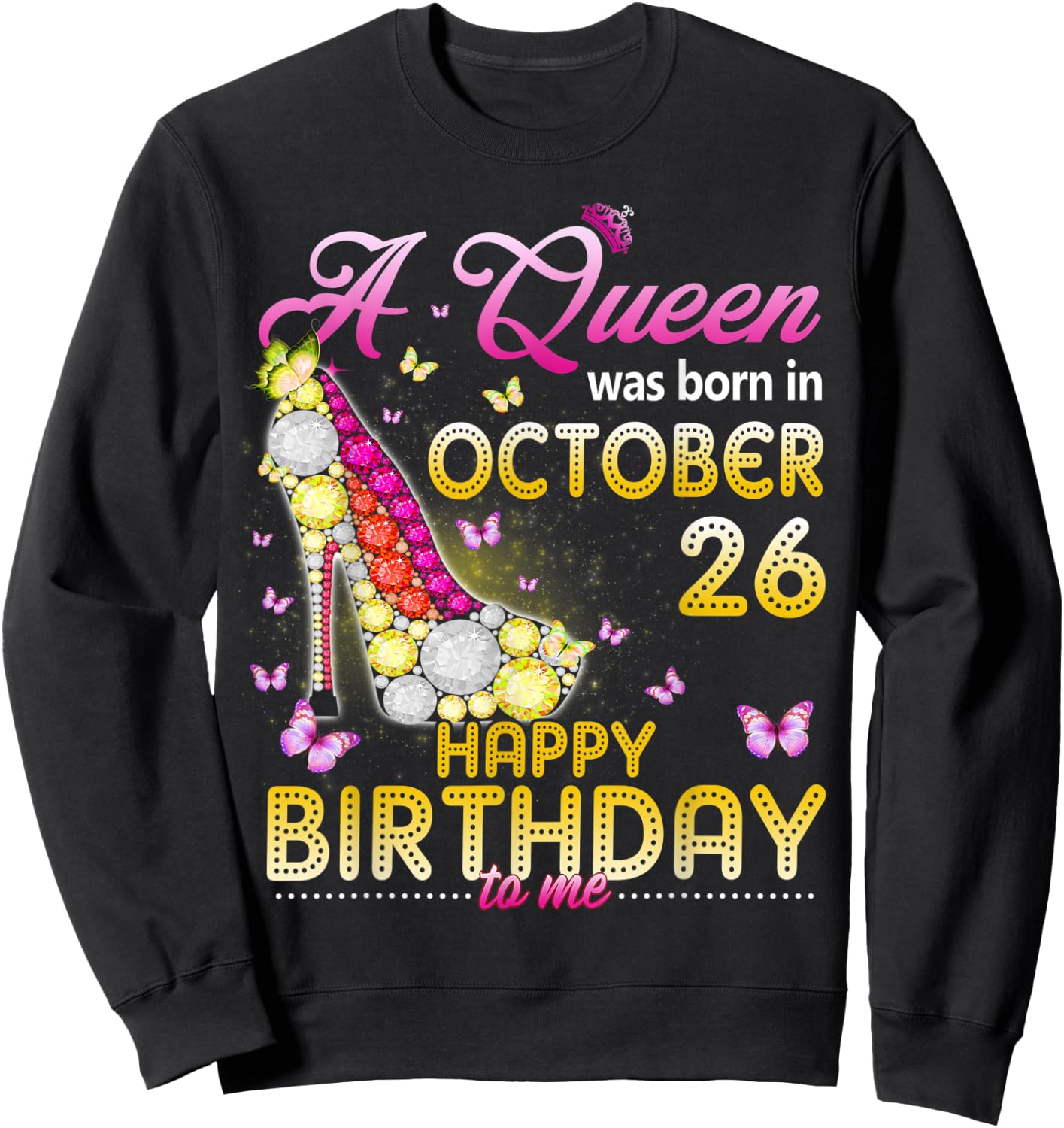 A Queen Was Born In October 26th Happy Birthday To Me 26 Sweatshirt - Sweatshirt | Black