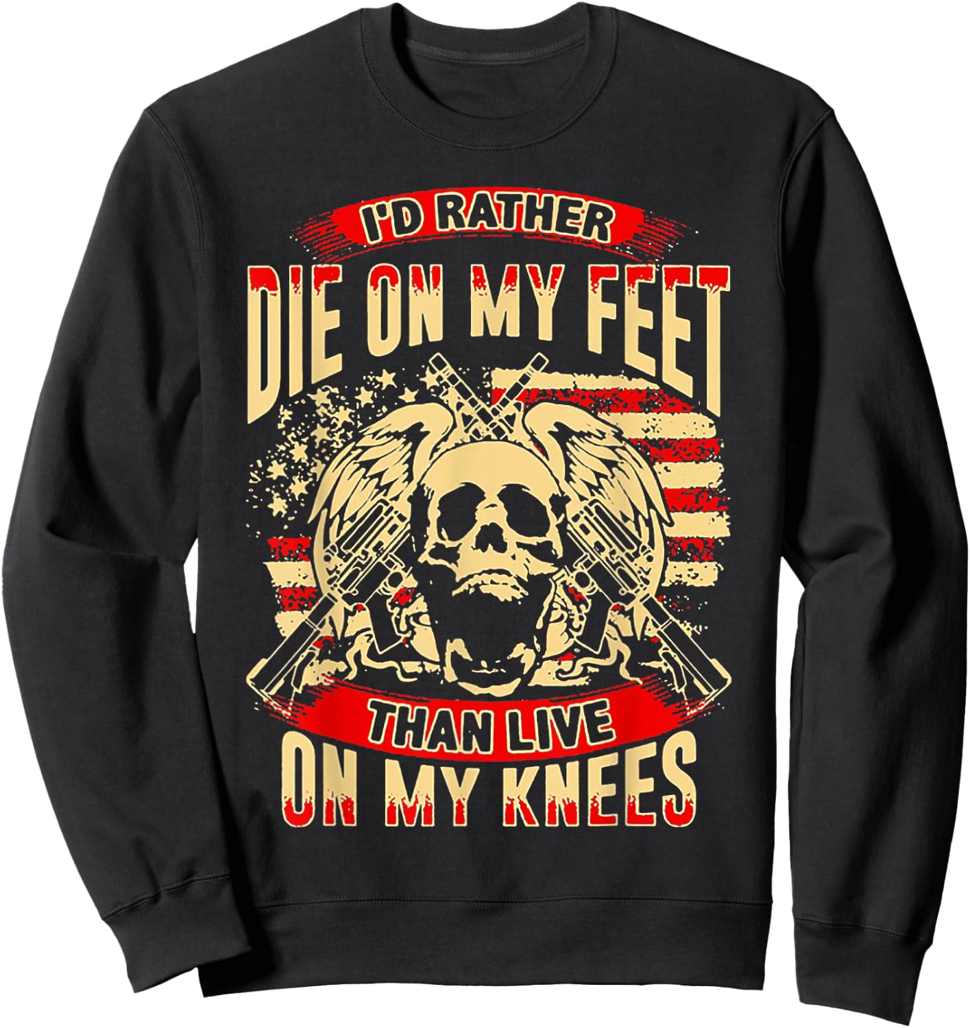 I'd Rather Die On My Feet Than Live On My Knees Sweatshirt - Sweatshirt | Black