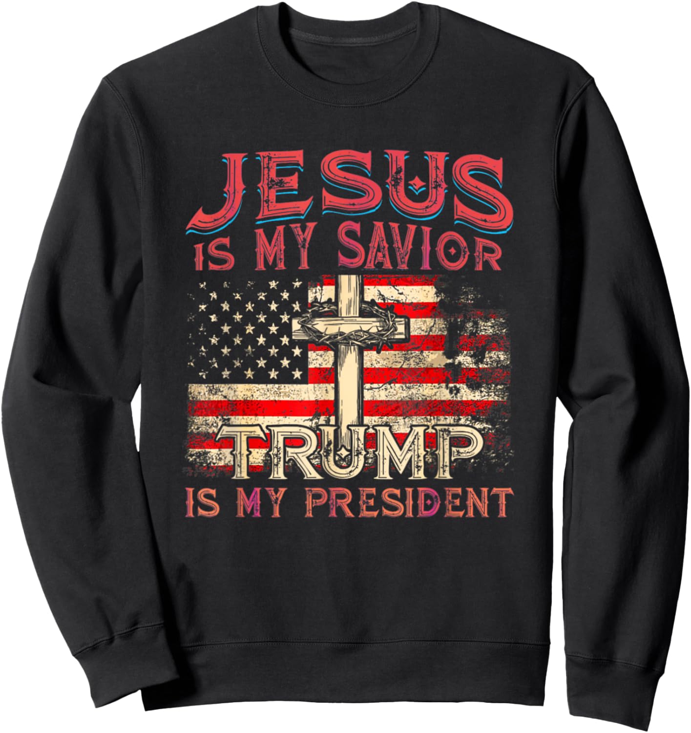 Vintage Jesus Is My Savior Trump Is My President Sweatshirt - Sweatshirt | Black