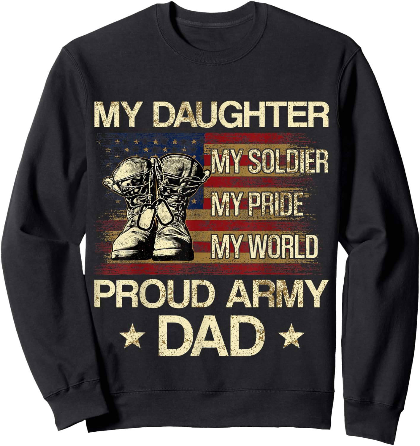 My Daughter My Soldier My Pride My Hero Proud Dad Sweatshirt - Sweatshirt | Black