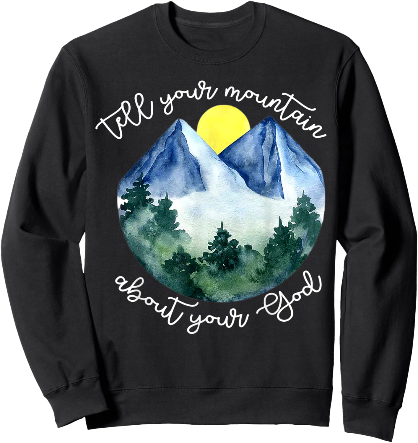 Tell Your Mountain About Your God Sweatshirt - Sweatshirt | Black
