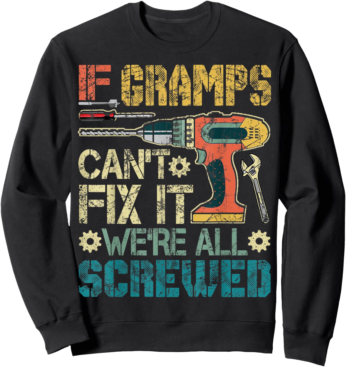 If Gramps Can't Fix it We're All Screwed Funny Fathers Gift Sweatshirt - Sweatshirt | Black