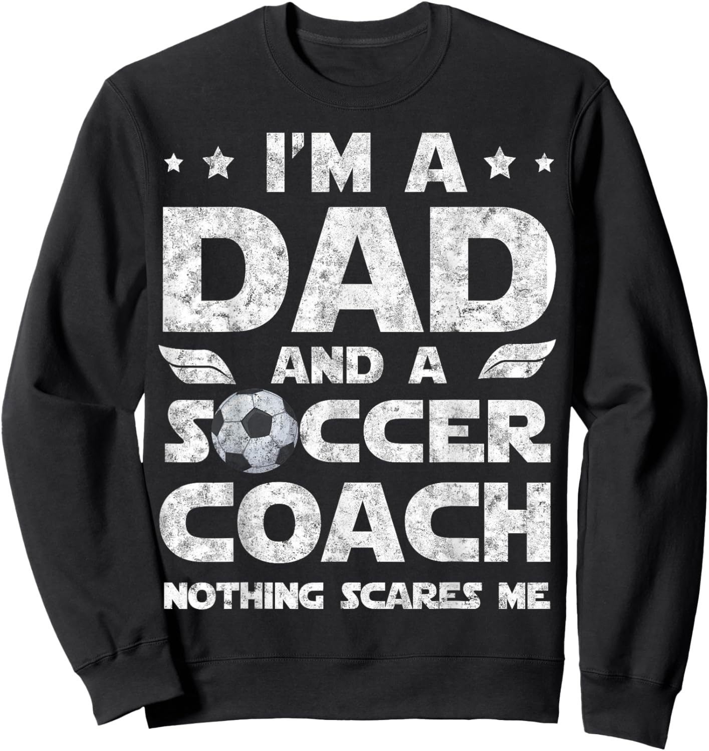 I'm Dad and Soccer Coach Funny Father's Day Soccer Dad Sweatshirt - Sweatshirt | Black