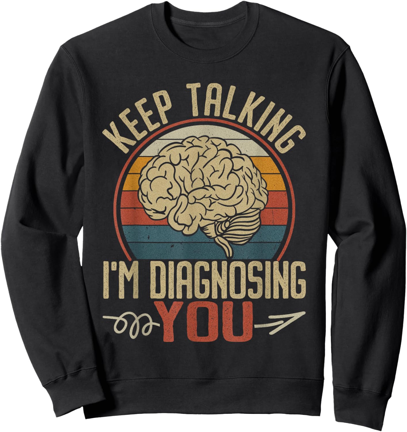 Keep Talking I'm Diagnosing You Men Psychology Psychologist Sweatshirt - Sweatshirt | Black