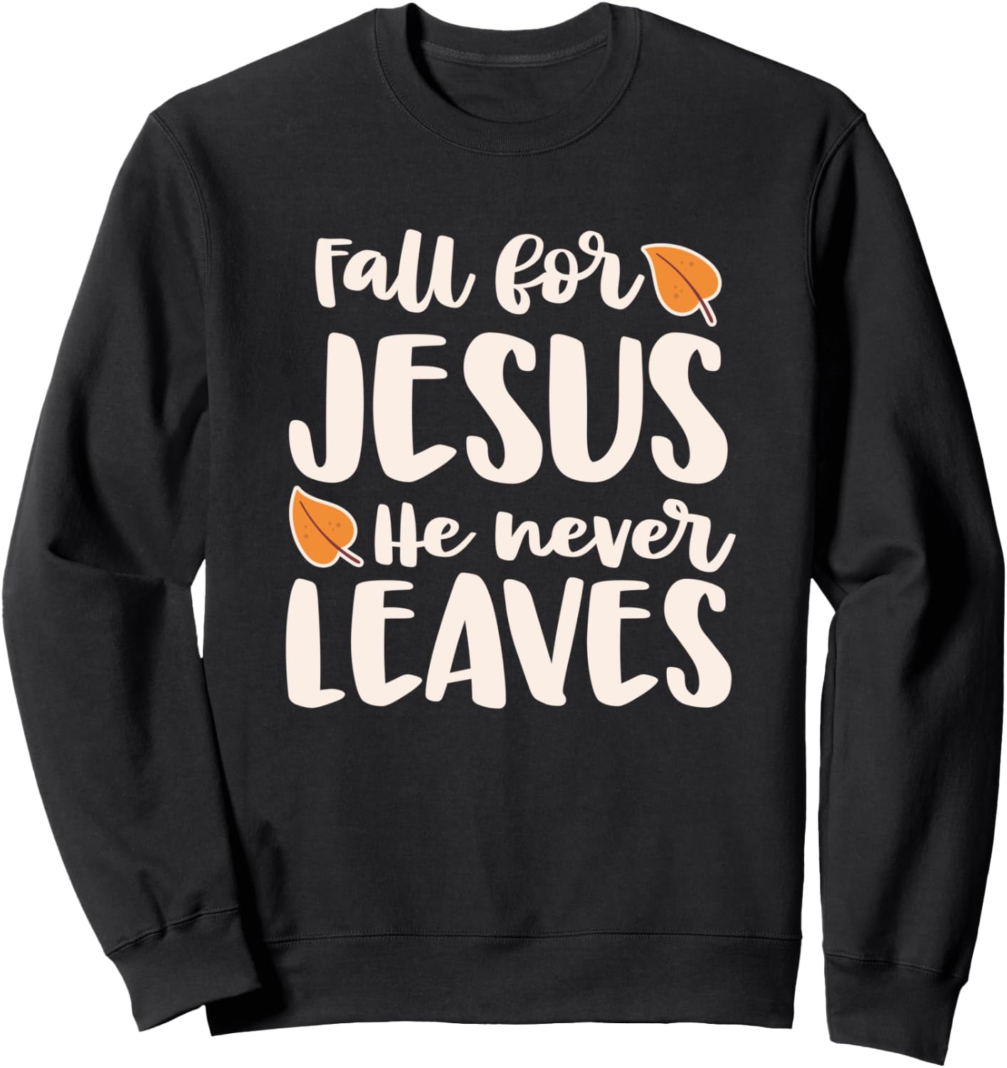 Fall For Jesus He Never Leaves Sweatshirt - Sweatshirt | Black