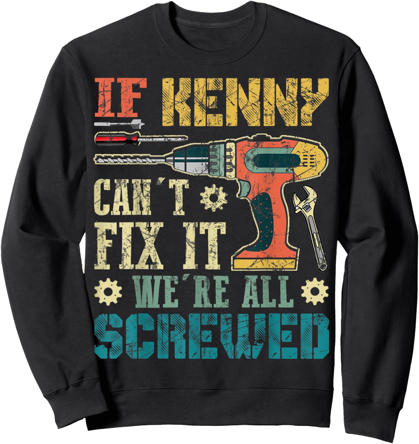 If Kenny Can't Fix it We're All Screwed Funny Fathers Gift Sweatshirt - Sweatshirt | Black