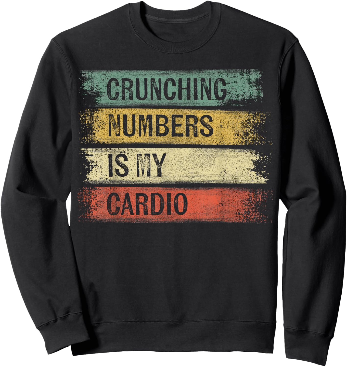 Accountant Gifts Crunching Numbers Is My Cardio Accounting Sweatshirt - Sweatshirt | Black