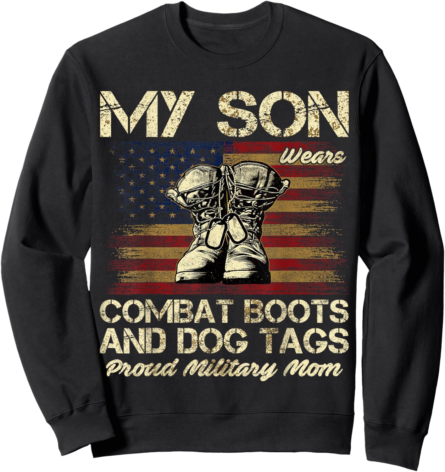 My Son Wears Combat Boots and Dog Tags Proud Mom Sweatshirt - Sweatshirt | Black