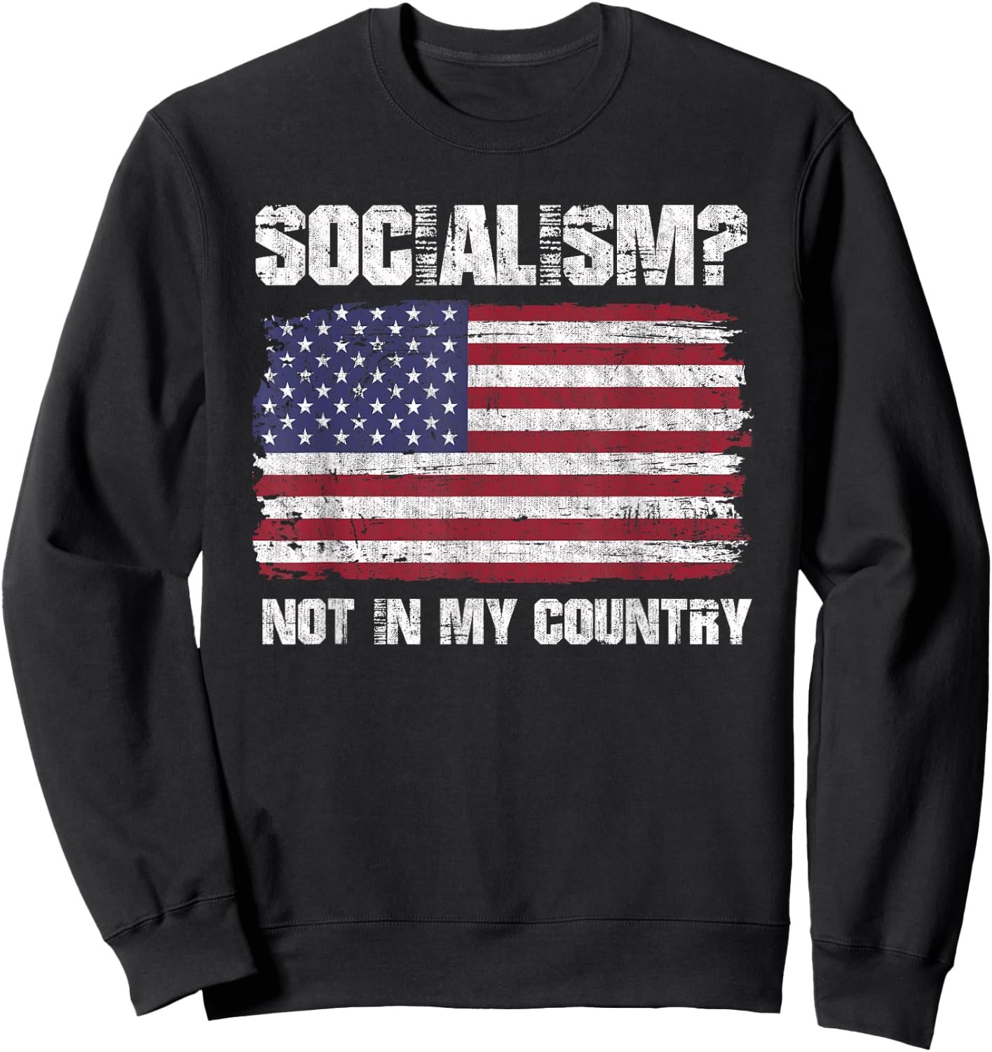 Socialism Not In My Country Patriotic USA Anti Socialism Women Men Sweatshirt - Sweatshirt | Black