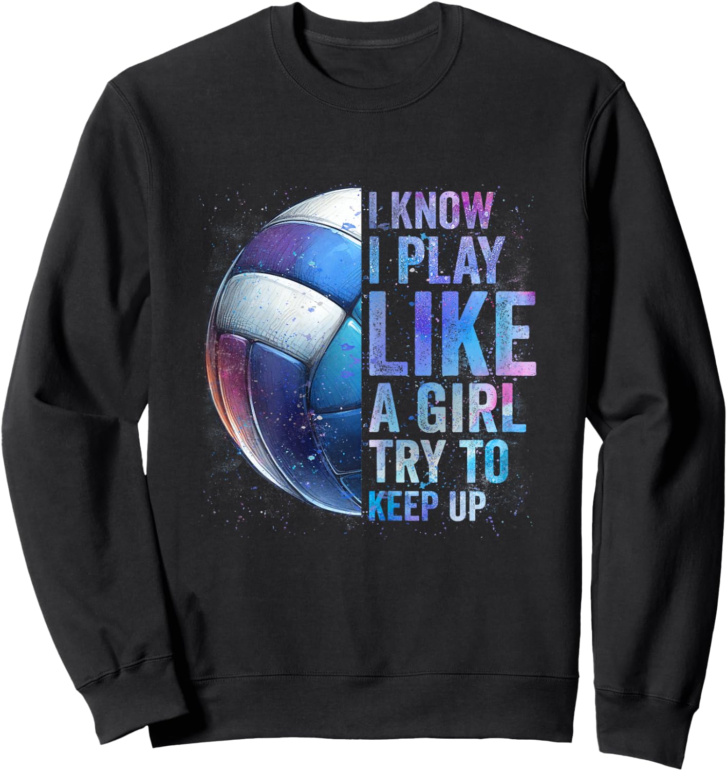 Volleyball Girl I Know I Play Like A Girl Volleyball Tie Dye Sweatshirt - Sweatshirt | Black