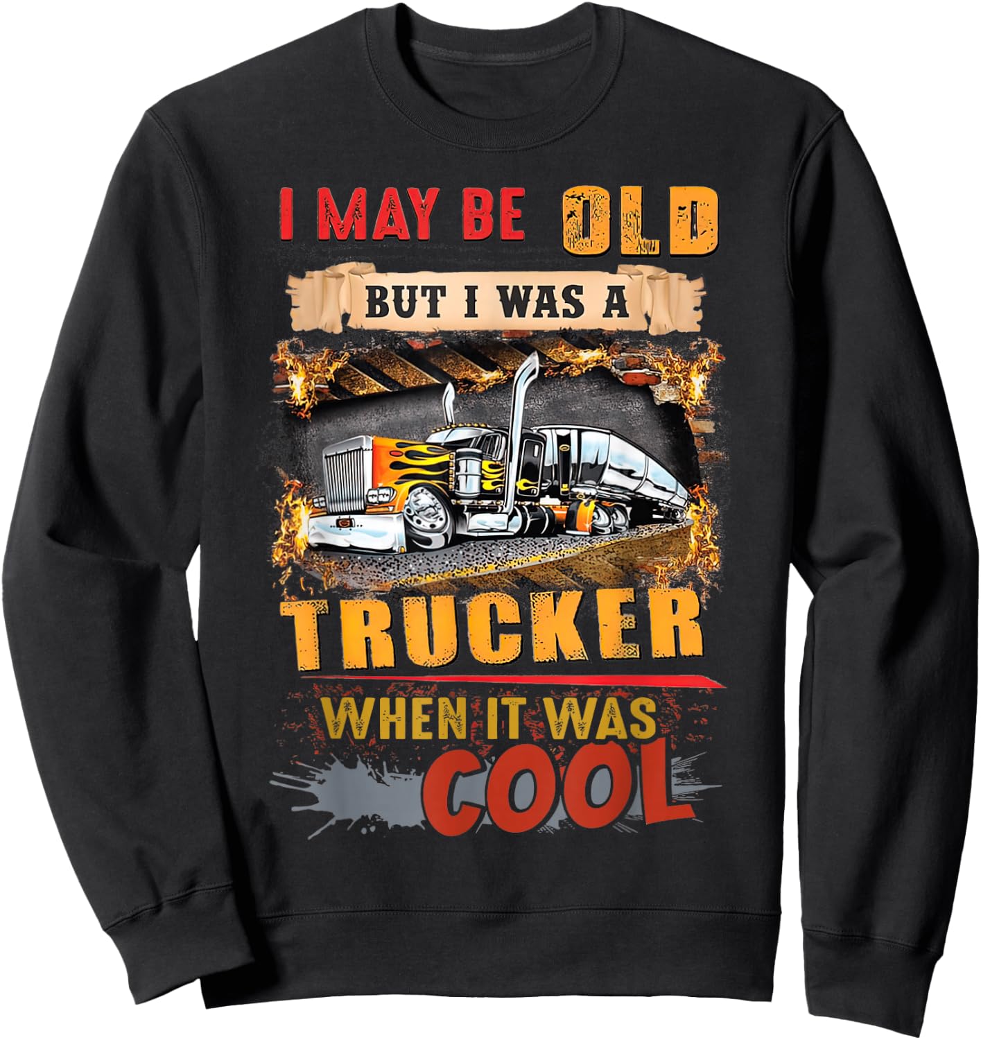 I May Be Old But I Was A Trucker When It Was Cool Sweatshirt - Sweatshirt | Black