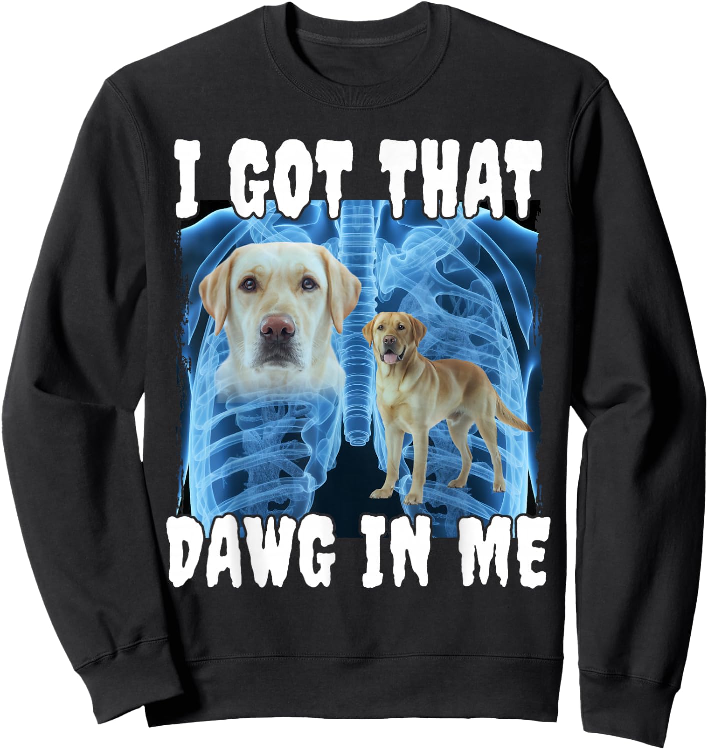 I Got That Dawg In Me Labrador Sweatshirt - Sweatshirt | Black
