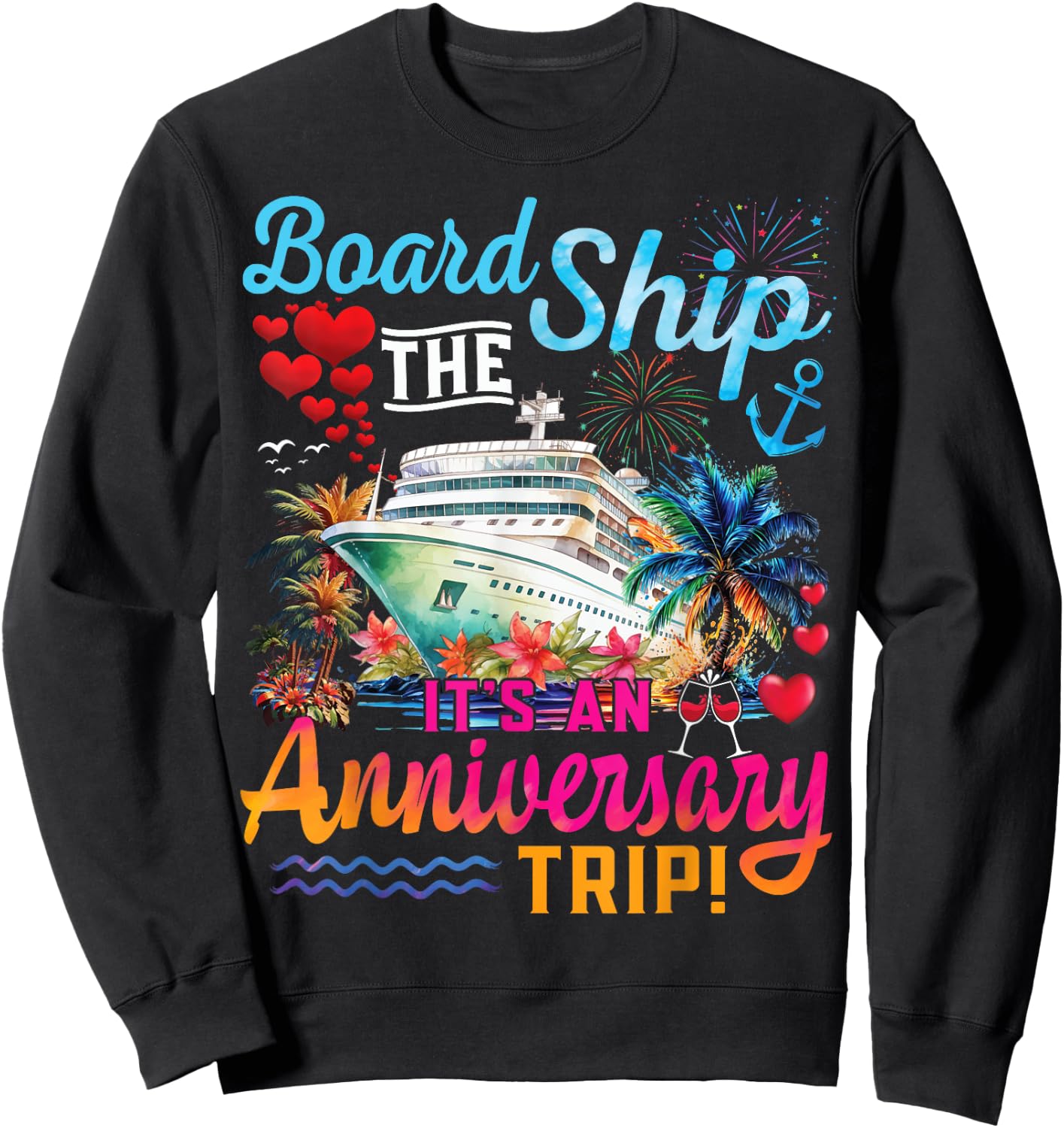 Board The Ship It's An Anniversary Trip Couples Cruise Party Sweatshirt - Sweatshirt | Black