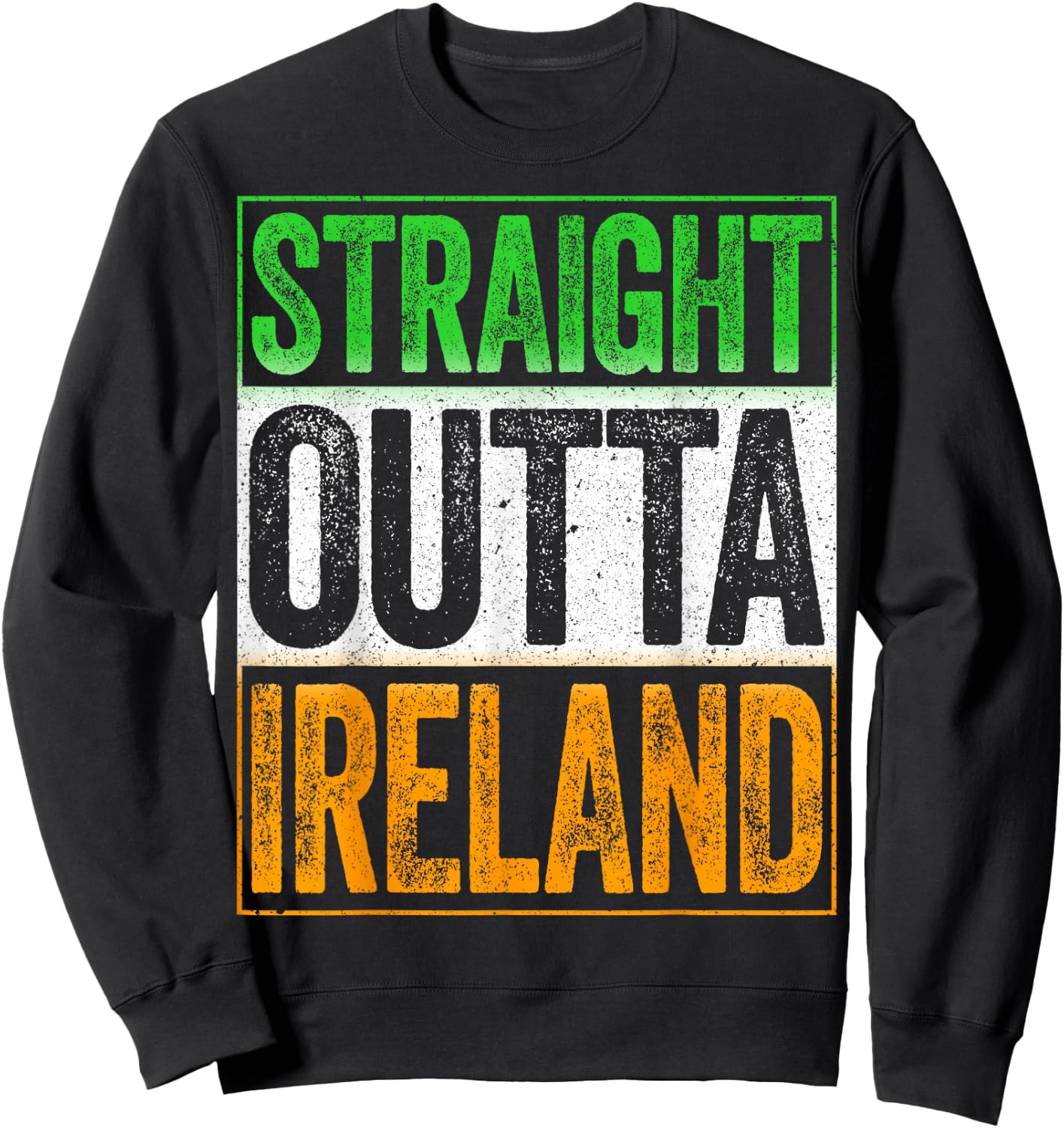Straight Outta Ireland Shirt Patriotic St Patricks Day Sweatshirt - Sweatshirt | Black