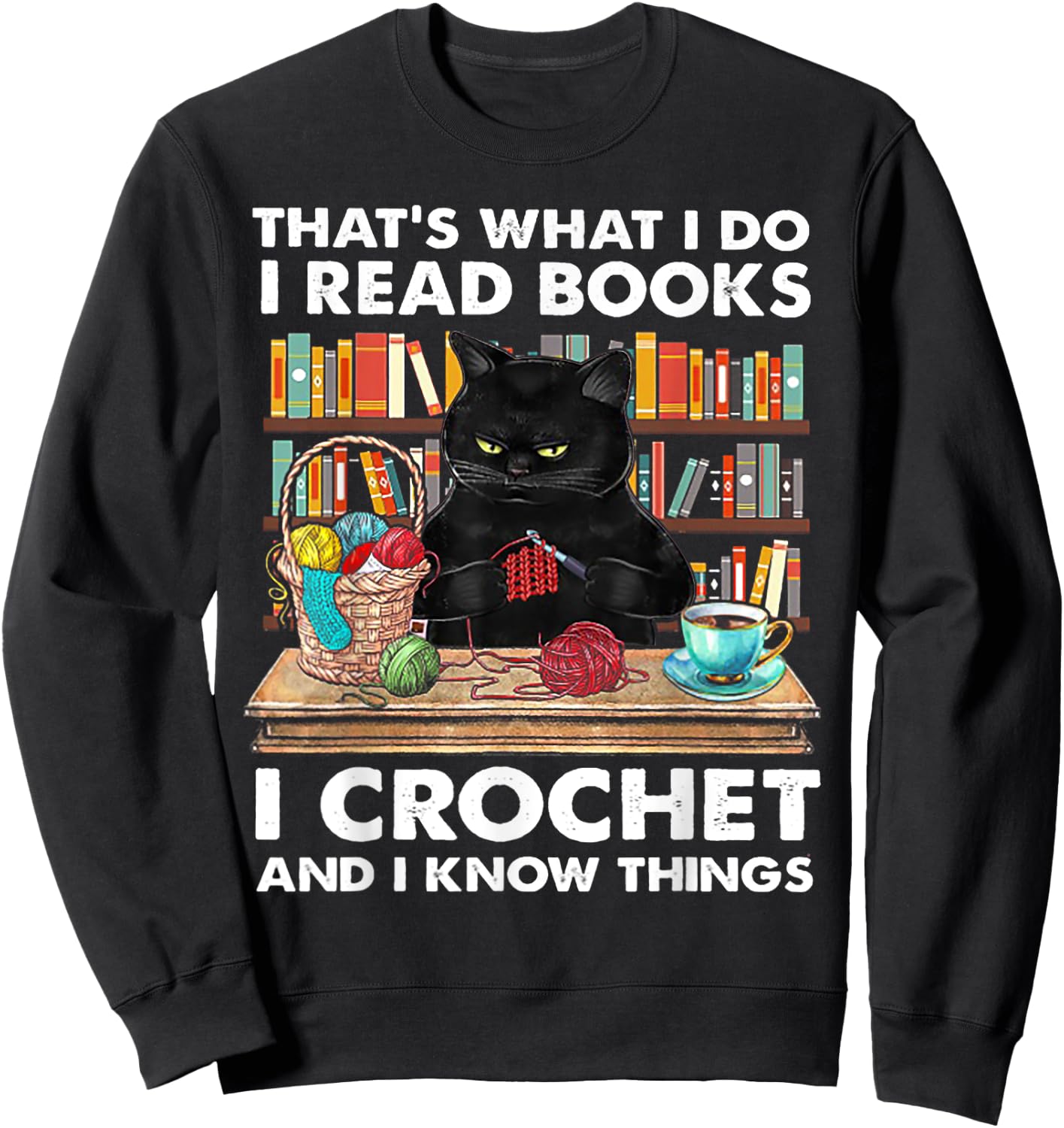 That's What I Do I Read Book I crochet And I Know Things Sweatshirt - Sweatshirt | Black