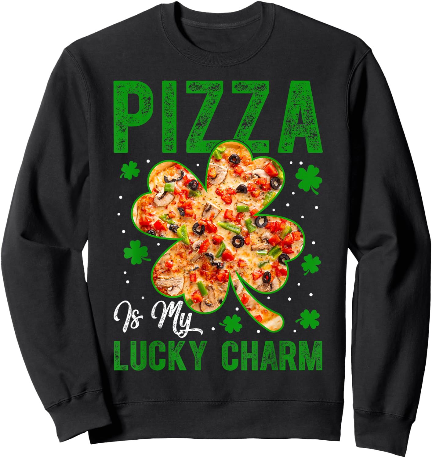 Pizza Is My Lucky Charm Shamrock Clover Saint Patricks Day Sweatshirt - Sweatshirt | Black