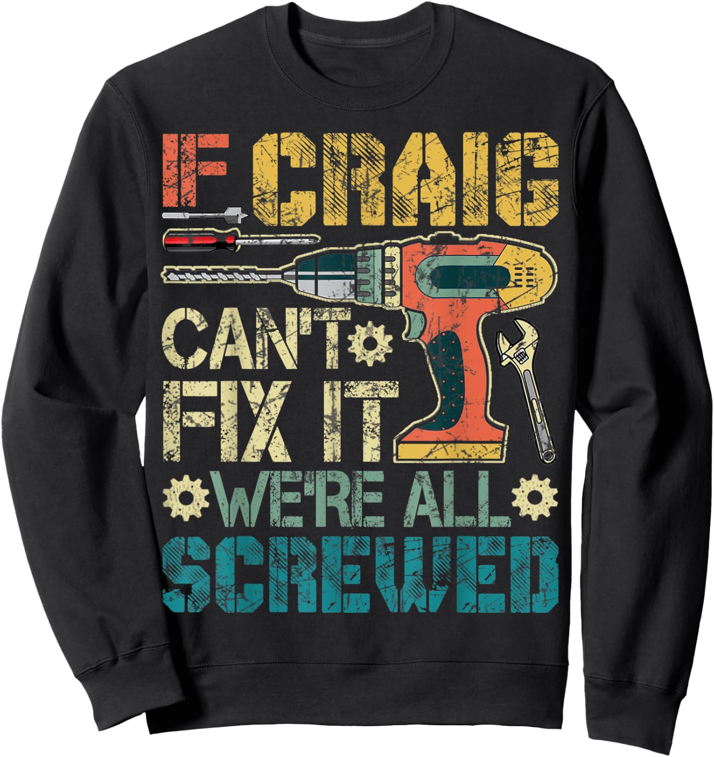 If Craig Can't Fix it We're All Screwed Funny Fathers Gift Sweatshirt - Sweatshirt | Black