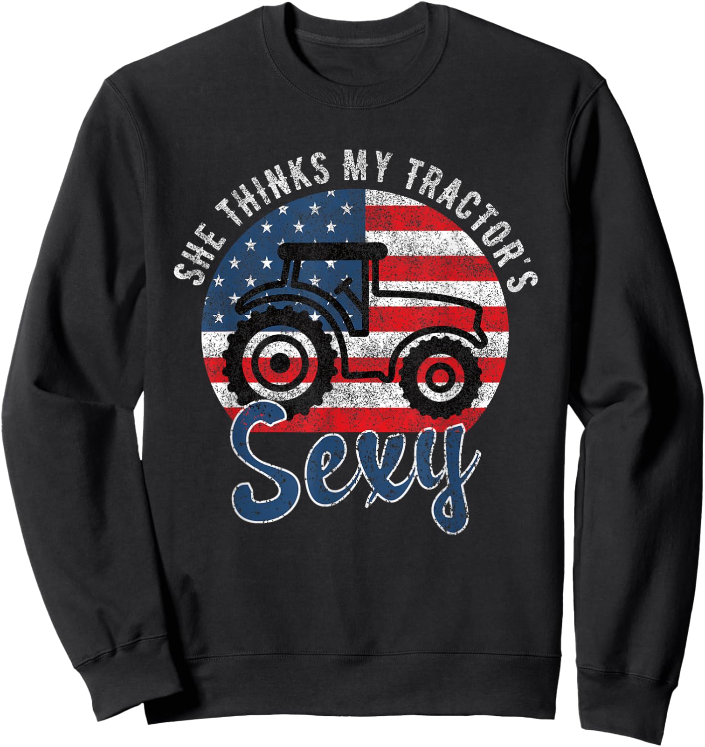 She Thinks My Tractors Sexy for Tractor Driver Sweatshirt - Sweatshirt | Black