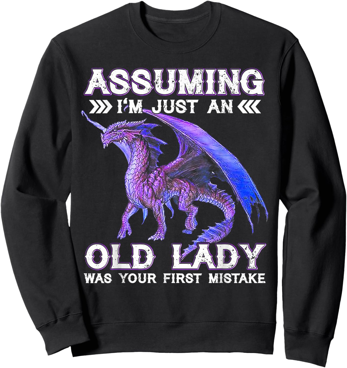 Dragon Assuming I'm Just An Old Lady Was Your First Mistake Sweatshirt - Sweatshirt | Black