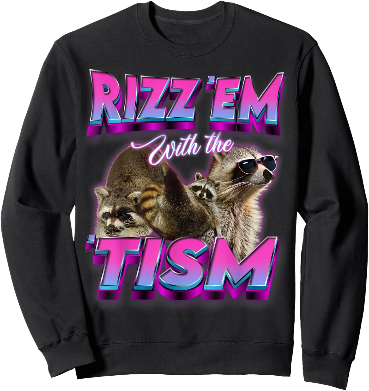 Autism Funny Rizz Em With The Tism Meme Autistic Racoon meme Sweatshirt - Sweatshirt | Black