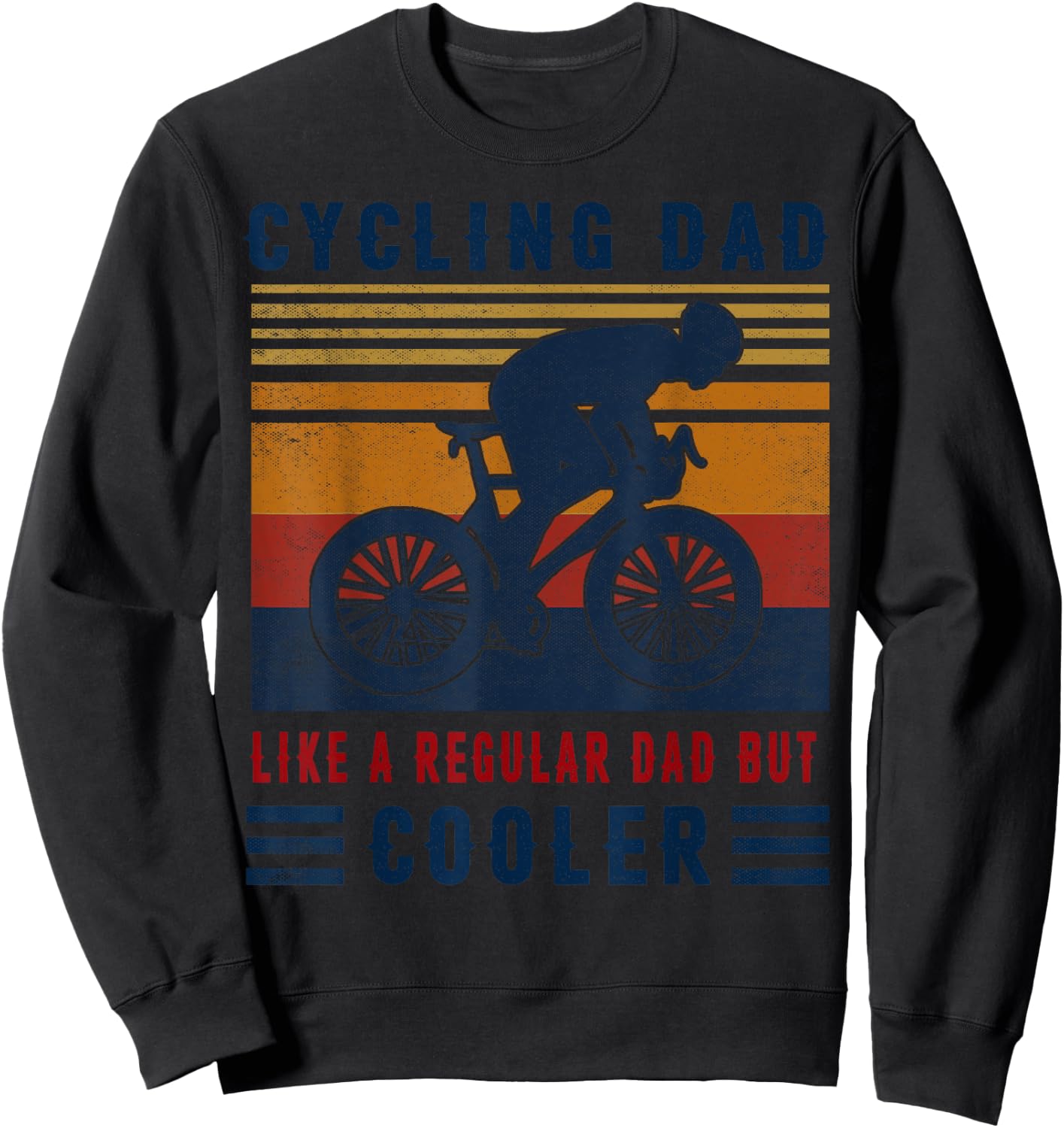 Cycling Dad Like A Regular Dad But Cooler T Shirt Sweatshirt - Sweatshirt | Black