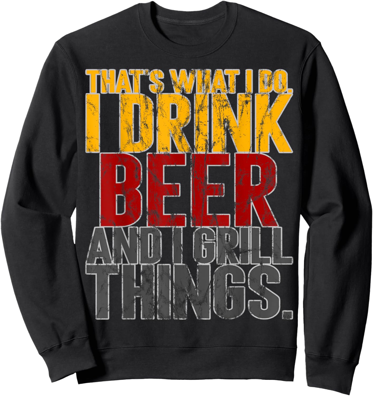 That's What I Do Drink Grill Things Funny BBQ Sweatshirt - Sweatshirt | Black