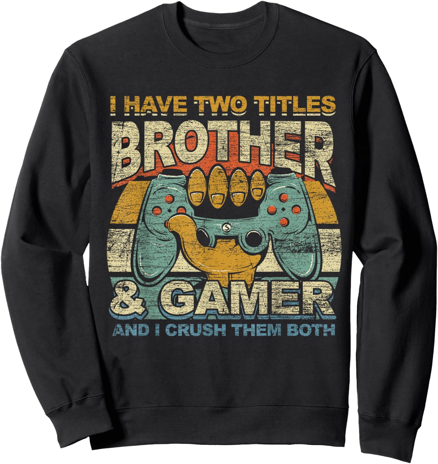 I Have Two Titles Brother & Gamer I Crush Them Both Gaming Sweatshirt - Sweatshirt | Black