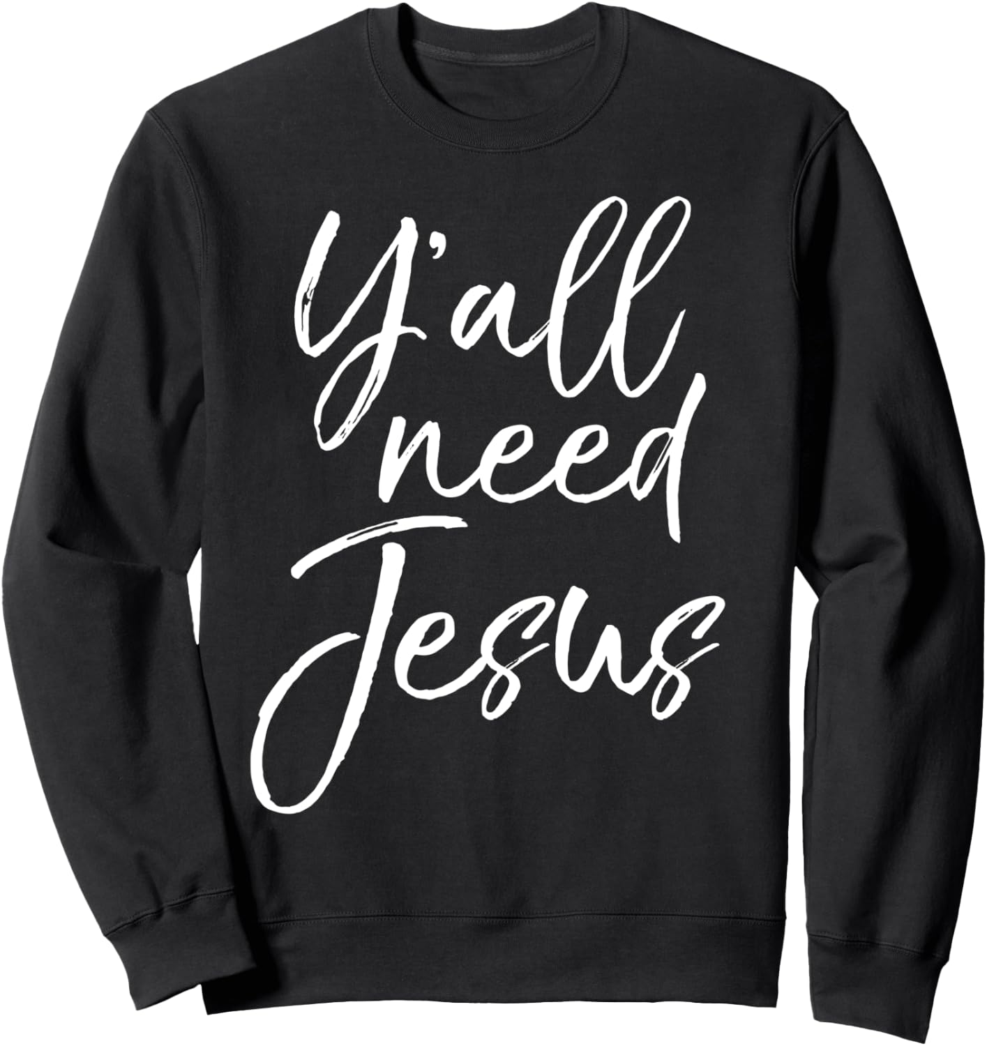 Funny Christian Quote Cute Jesus Gifts Y'all Need Jesus Sweatshirt - Sweatshirt | Black