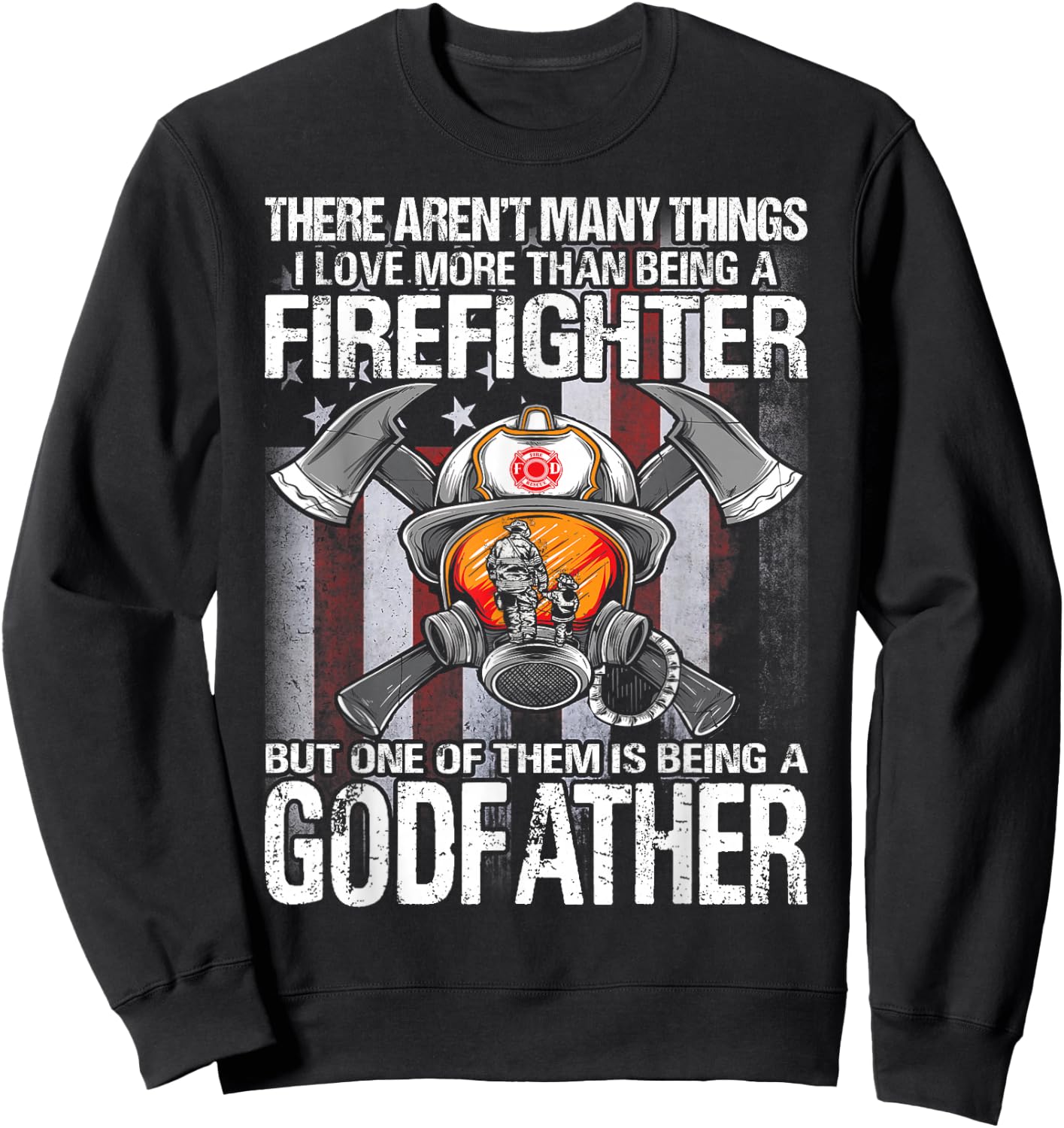 Being A Firefighter But One Of Them Is Being A Godfather Sweatshirt - Sweatshirt | Black