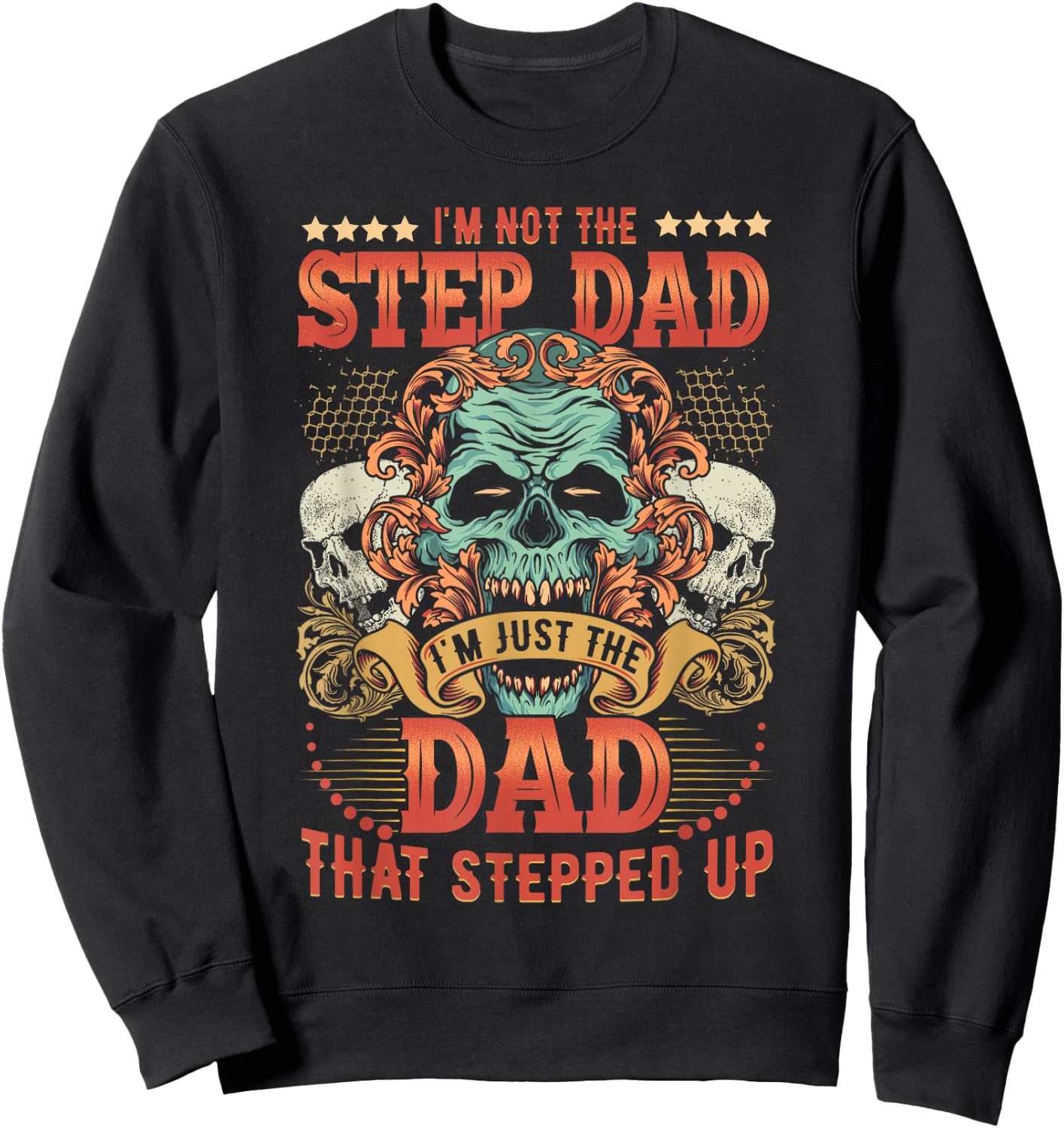 I'm Not The Stepdad I'm Just The Dad That Stepped Up Sweatshirt - Sweatshirt | Black