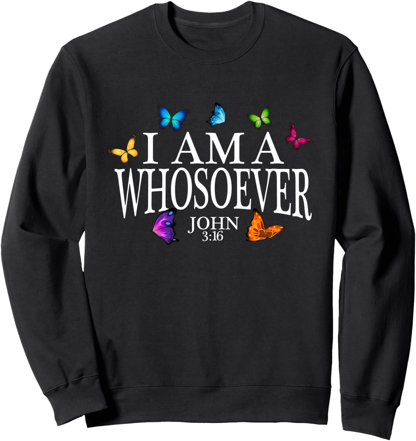 I Am A Whosoever John 3:16 Jesus Christian Butterfly Gift Sweatshirt - Sweatshirt | Black
