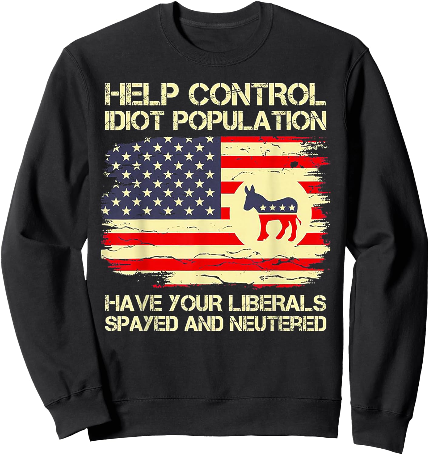 Help Control Idiot Population Have Your Liberals Spayed Sweatshirt - Sweatshirt | Black