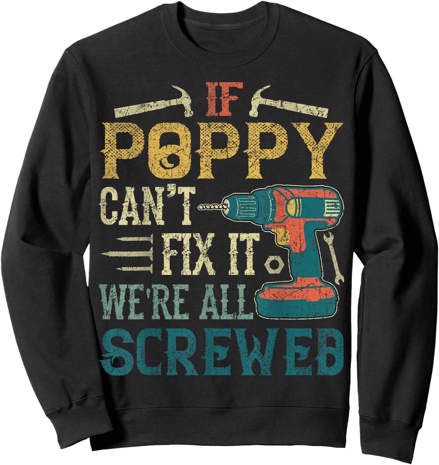 If Poppy Can't Fix it We're All Screwed Funny Fathers Gift Sweatshirt - Sweatshirt | Black