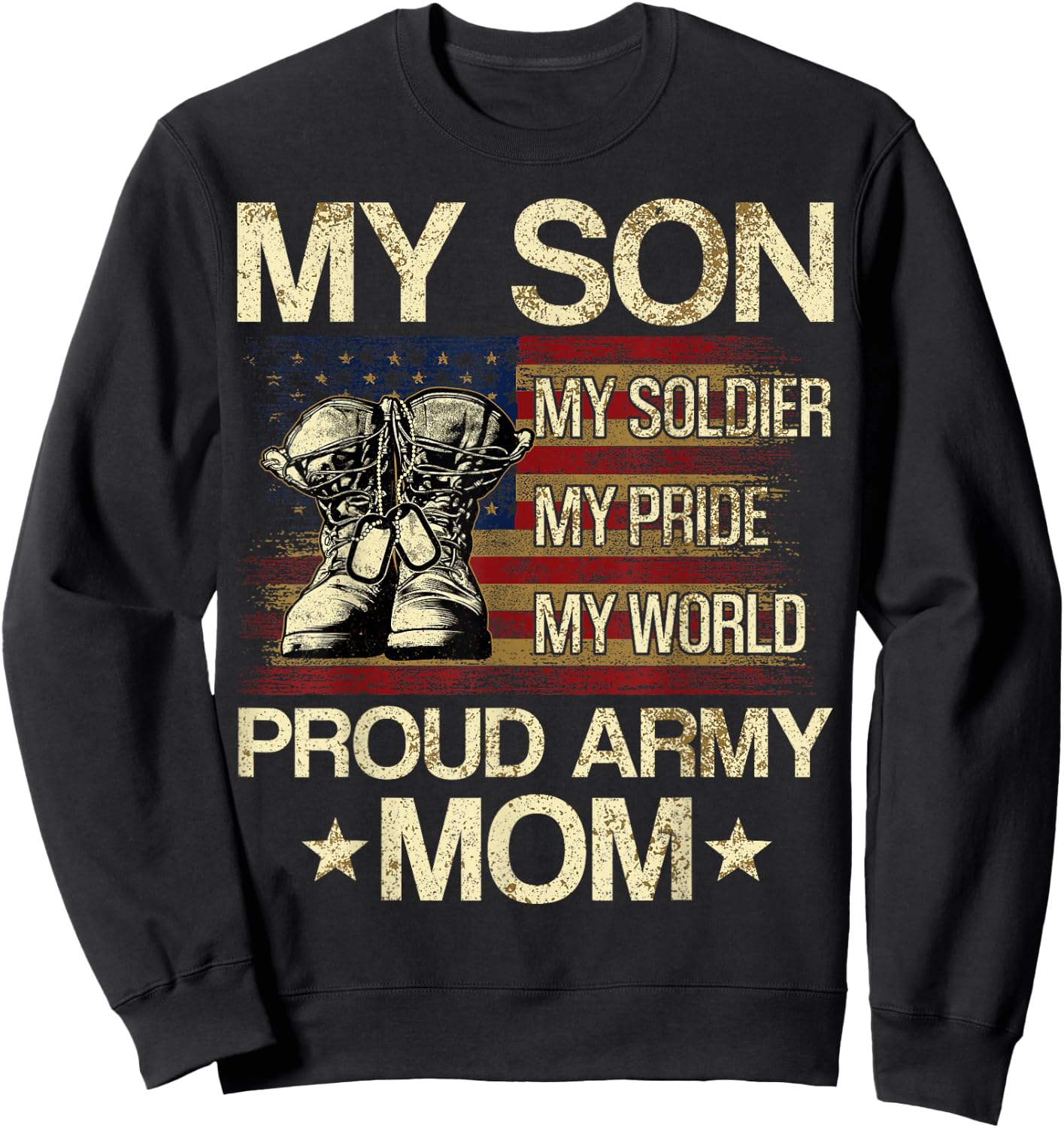 My Son My Soldier My Pride My Hero Proud Mom Sweatshirt - Sweatshirt | Black