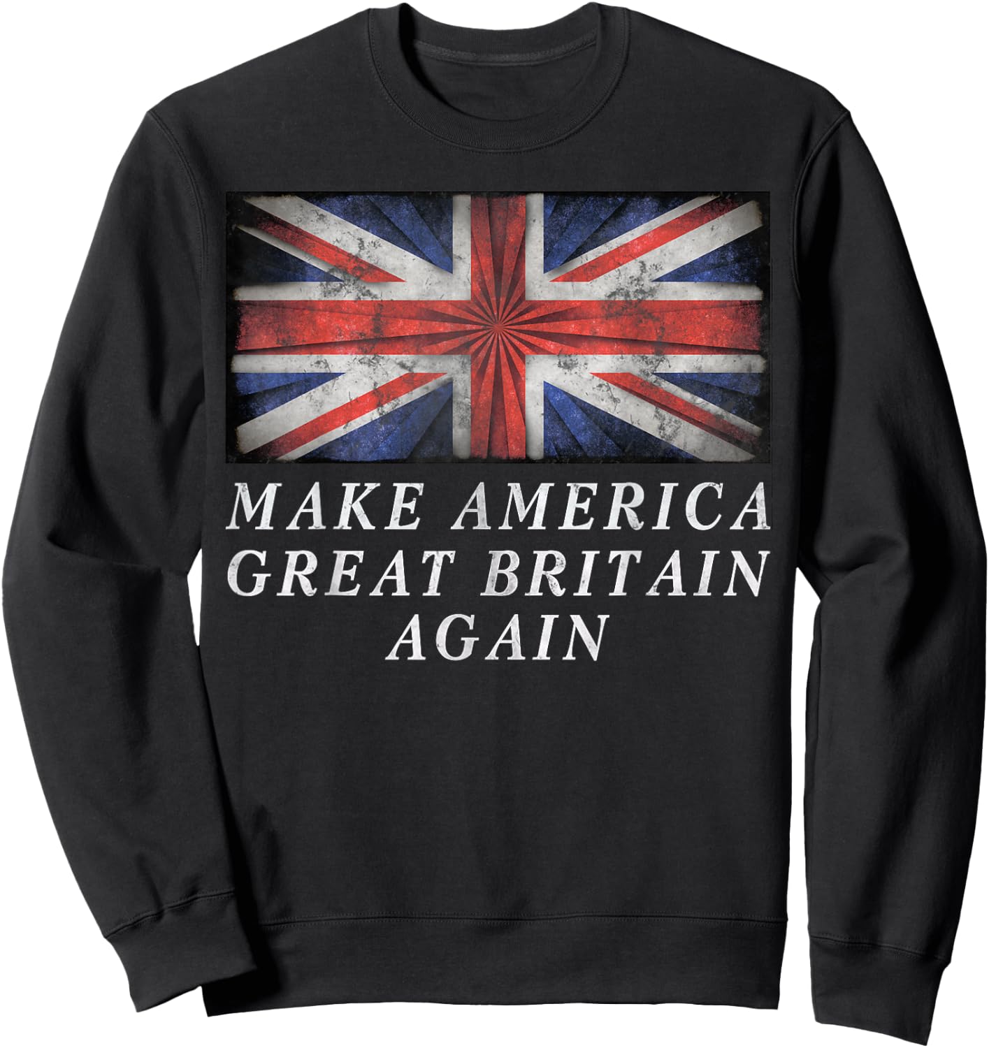 Make America Great Britain Again Shirt Funny 4th Of July Sweatshirt - Sweatshirt | Black