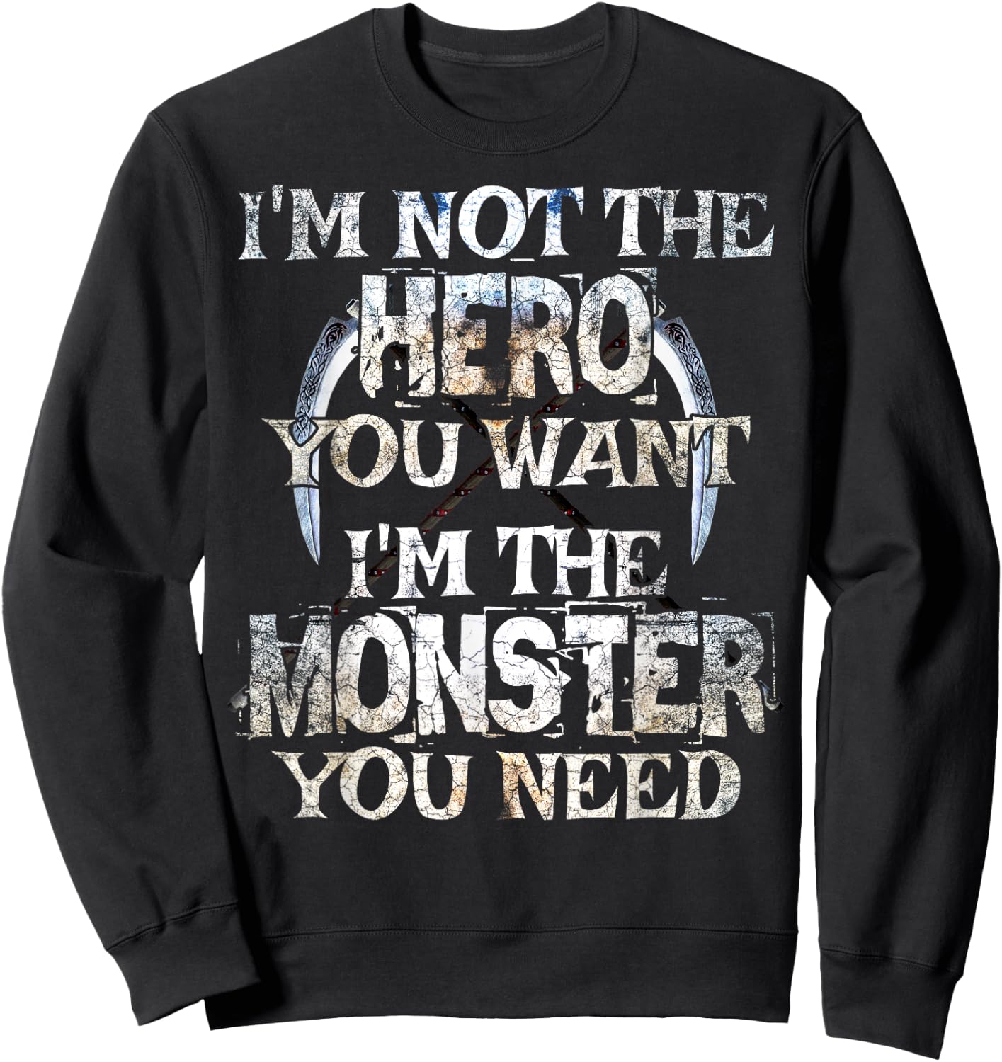 I'm Not The Hero You Want. I'm The Monster You Need! Sweatshirt - Sweatshirt | Black