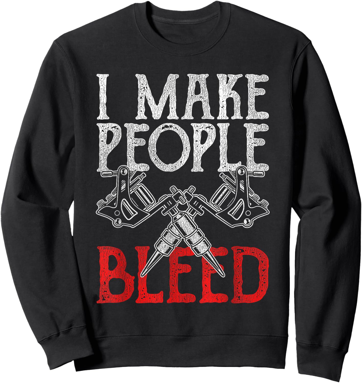 I Make People Bleed Tattoo Sweatshirt - Sweatshirt | Black