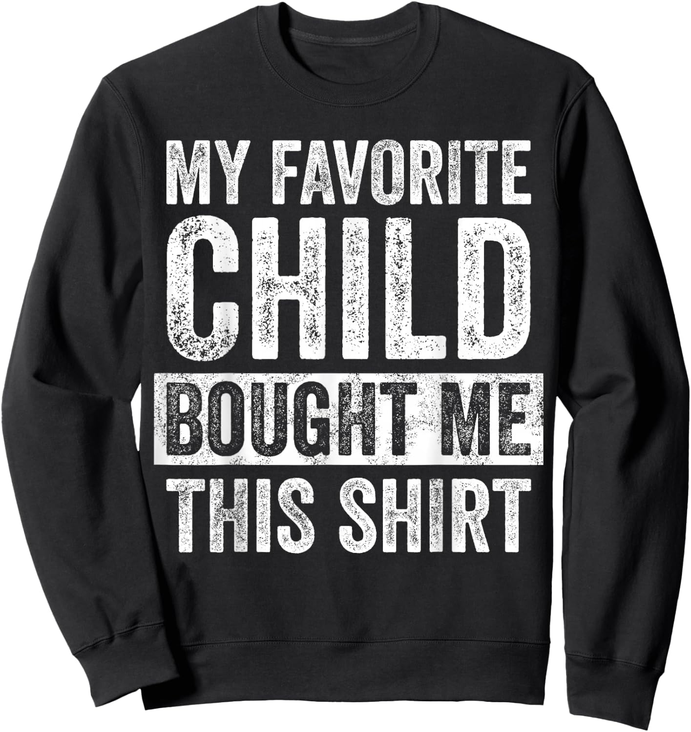 My Favorite Child Bought Me This | Funny Mom Dad Joke Sweatshirt - Sweatshirt | Black