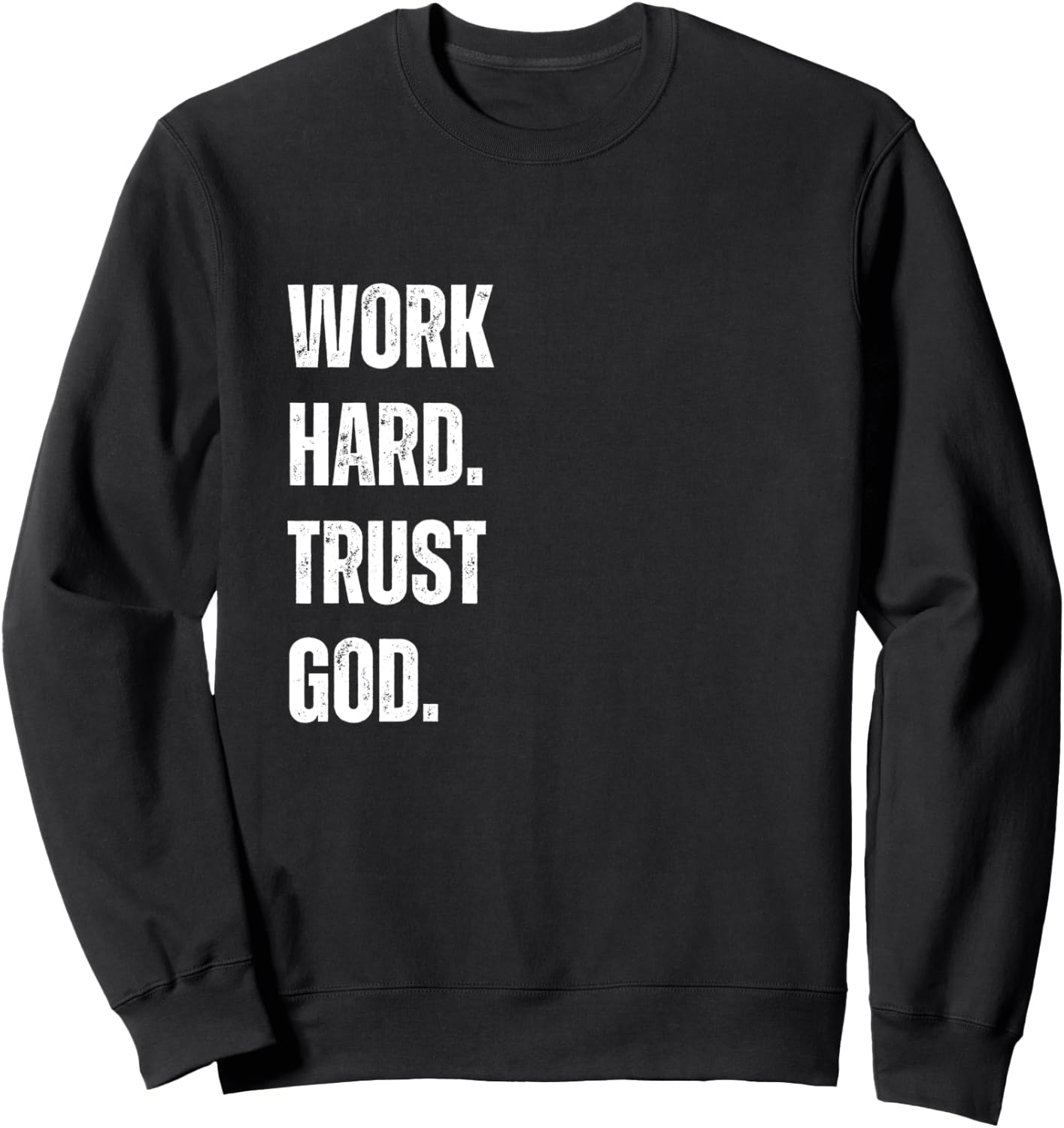 Work Hard Trust God Christian Faith Life Sweatshirt - Sweatshirt | Black