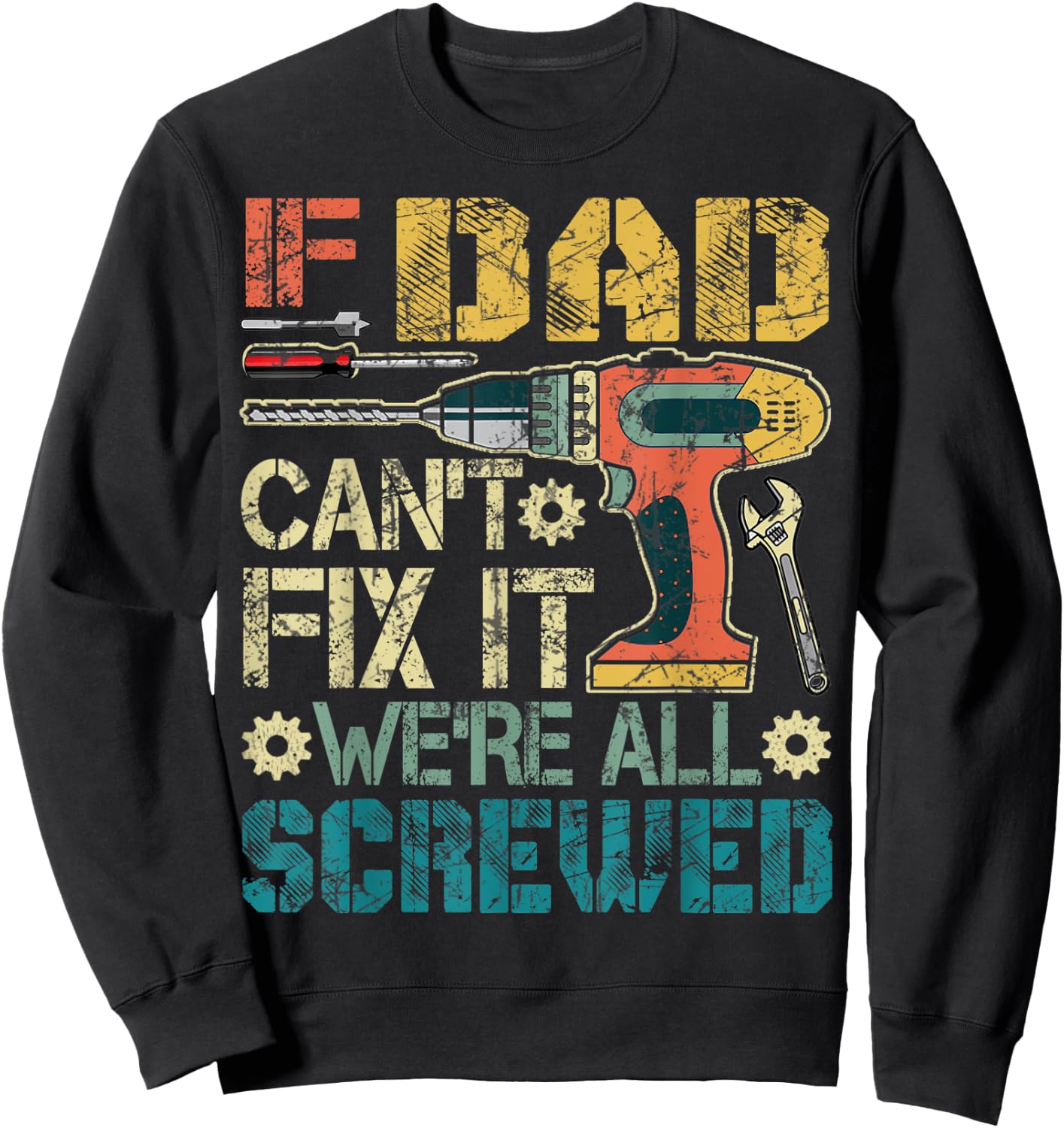 If Dad Can't Fix it We're All Screwed Funny Fathers Gift Sweatshirt - Sweatshirt | Black