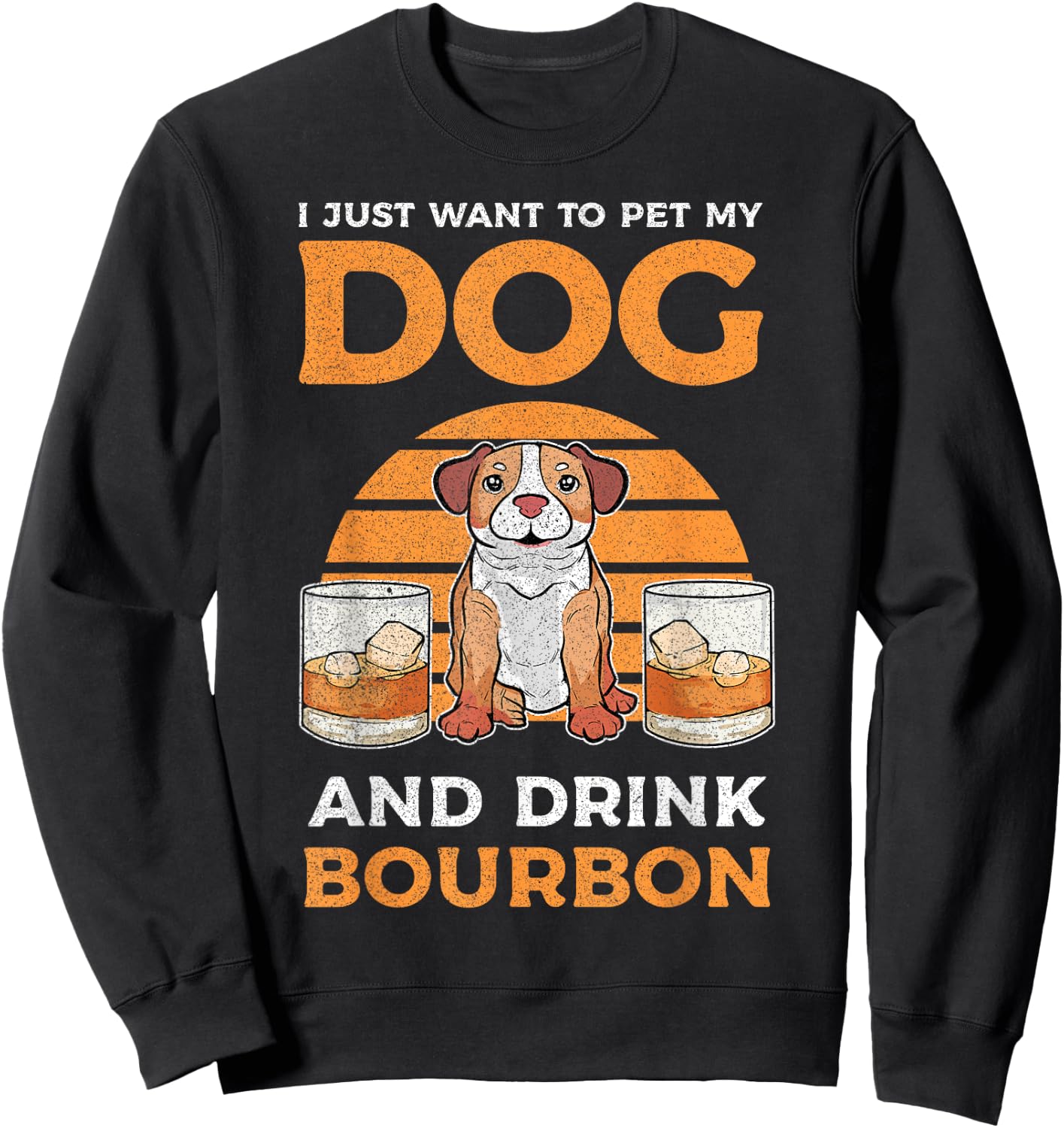 I Just Want To Pet My Dog And Drink Bourbon Pitbull Lover Men Women Sweatshirt - Sweatshirt | Black