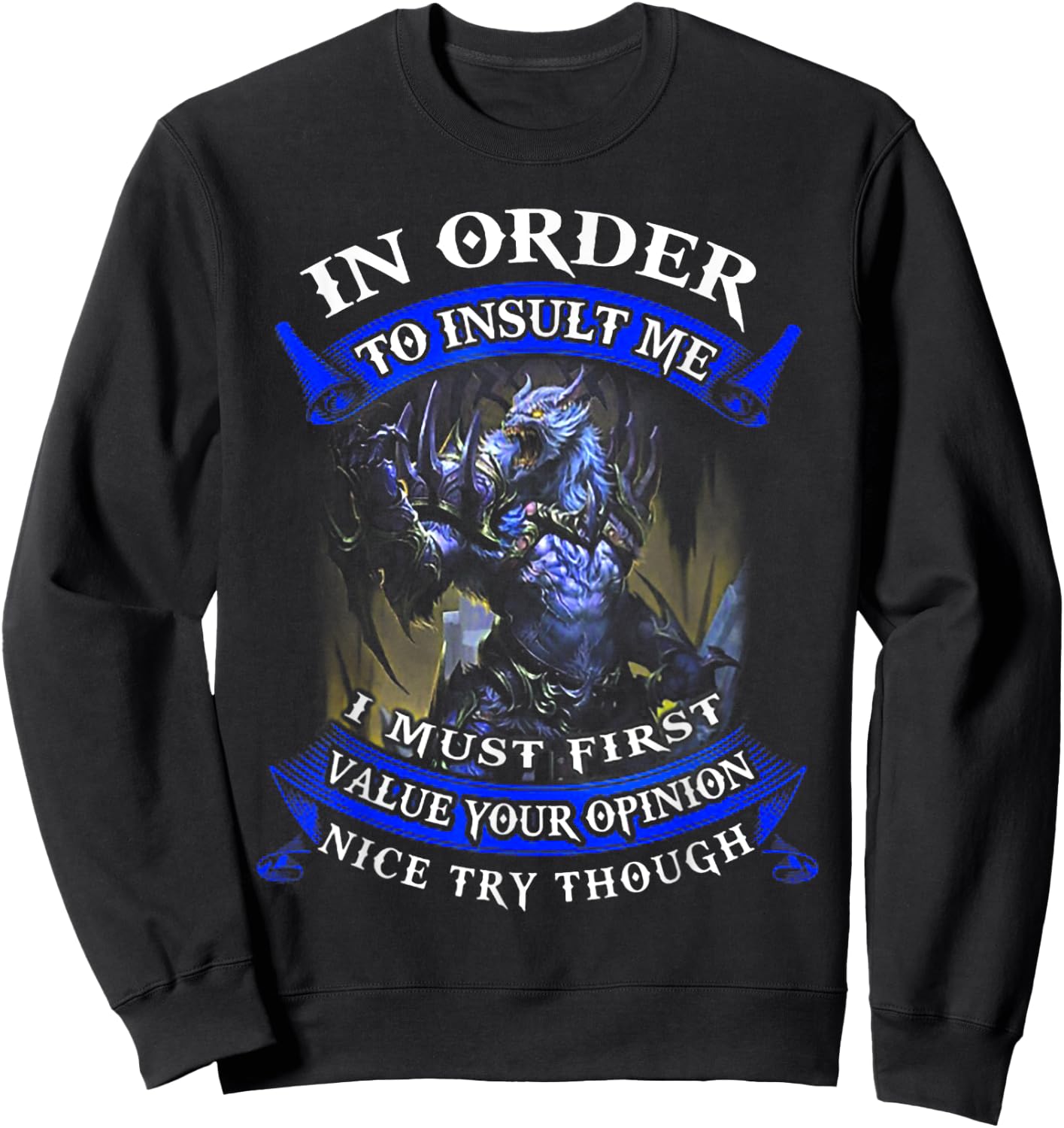 In Order To Insult Me I Must First Value Your Opinion Sweatshirt - Sweatshirt | Black