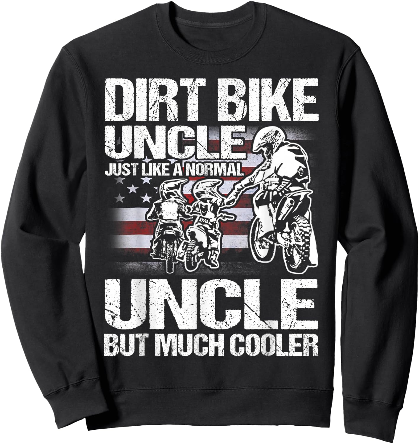 Dirt Bike Uncle Just Like a Normal Uncle But Much Cooler Sweatshirt - Sweatshirt | Black