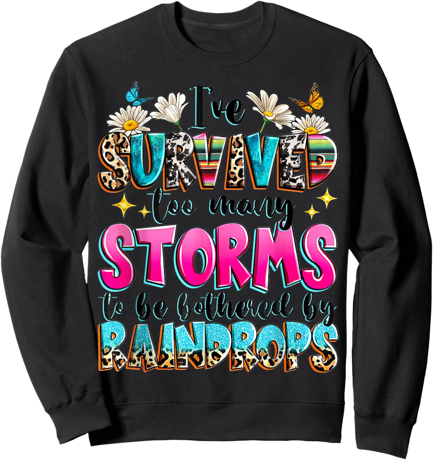 I've Survived Too Many Storms To Be Bothered By Raindrops Sweatshirt - Sweatshirt | Black