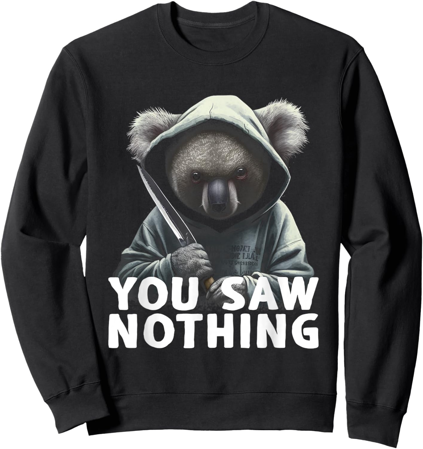 You Saw Nothing Funny murderous koala with knife Sweatshirt - Sweatshirt | Black