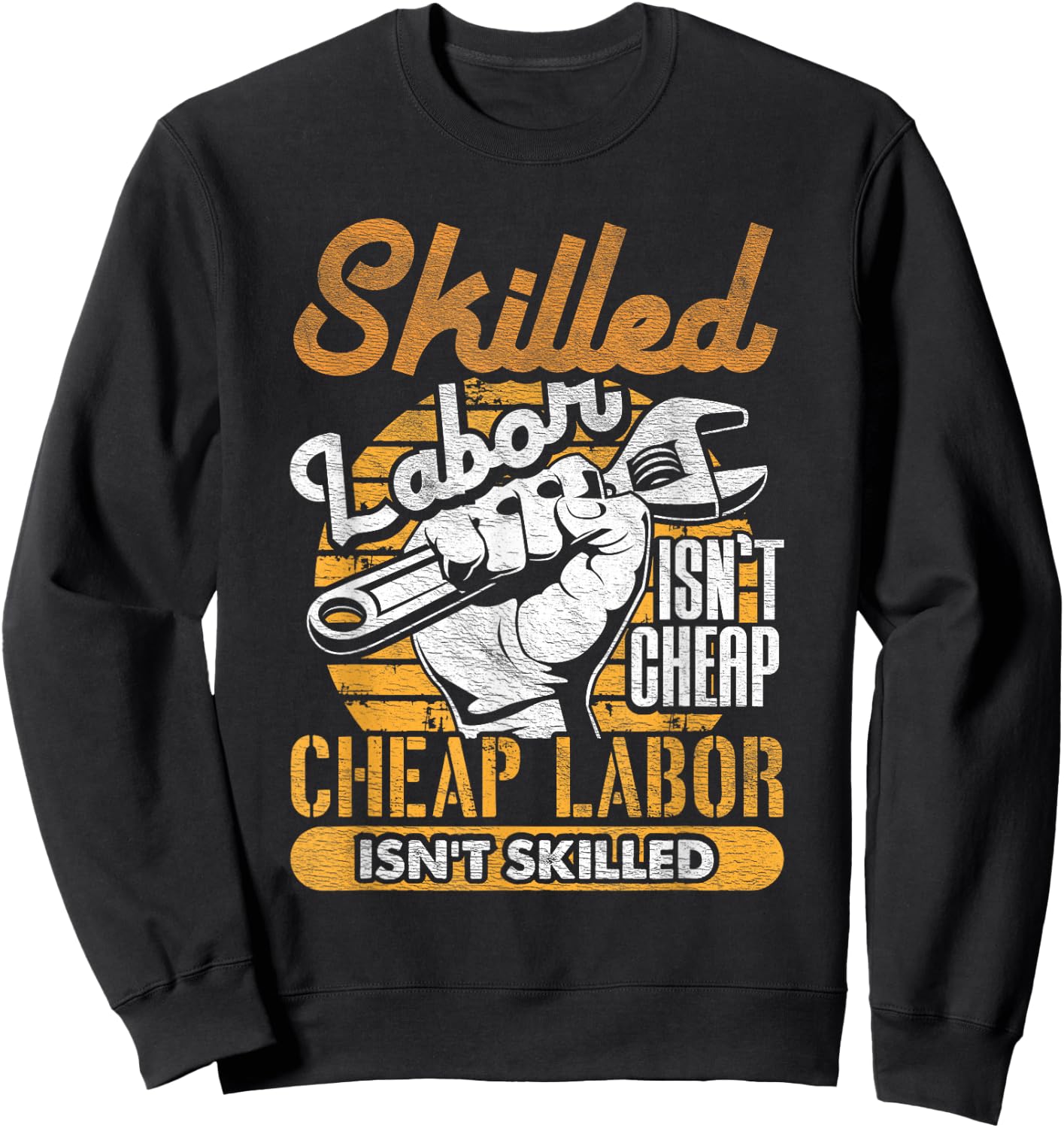 Skilled Labor Isn't Cheap Cheap Labor Isn't Skilled Laborer Sweatshirt - Sweatshirt | Black